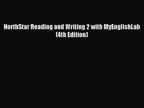 [PDF Download] NorthStar Reading and Writing 2 with MyEnglishLab (4th Edition) [Read] Full