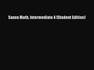 [PDF Download] Saxon Math Intermediate 4 (Student Edition) [Download] Full Ebook