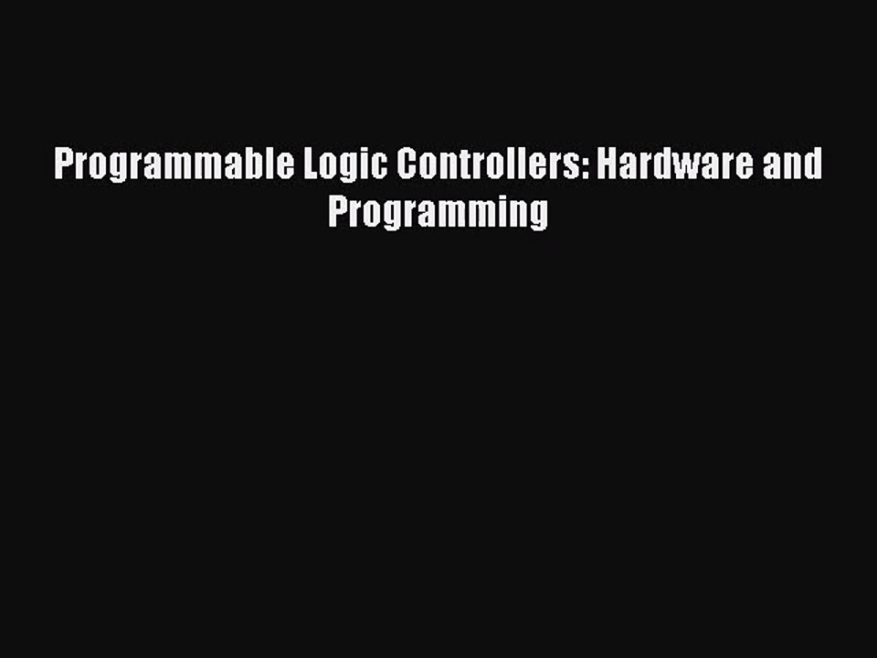 [PDF Download] Programmable Logic Controllers: Hardware and Programming [Download] Full Ebook