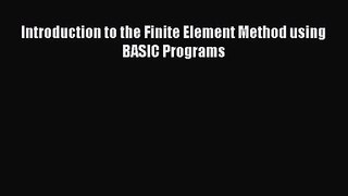[PDF Download] Introduction to the Finite Element Method using BASIC Programs [PDF] Full Ebook