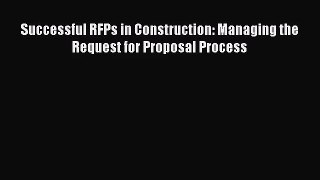 [PDF Download] Successful RFPs in Construction: Managing the Request for Proposal Process [Read]