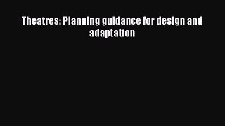 [PDF Download] Theatres: Planning guidance for design and adaptation [Read] Online