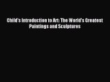 [PDF Download] Child's Introduction to Art: The World's Greatest Paintings and Sculptures [PDF]