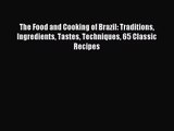 [PDF Download] The Food and Cooking of Brazil: Traditions Ingredients Tastes Techniques 65