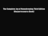 [PDF Download] The Complete Joy of Homebrewing Third Edition (Harperresource Book) [PDF] Online