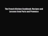 [PDF Download] The French Kitchen Cookbook: Recipes and Lessons from Paris and Provence [Download]