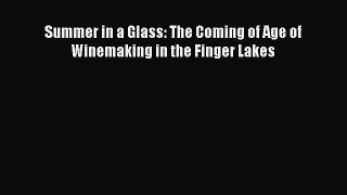 [PDF Download] Summer in a Glass: The Coming of Age of Winemaking in the Finger Lakes [Download]