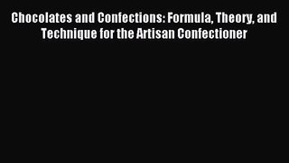 [PDF Download] Chocolates and Confections: Formula Theory and Technique for the Artisan Confectioner