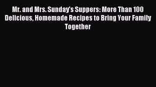 [PDF Download] Mr. and Mrs. Sunday's Suppers: More Than 100 Delicious Homemade Recipes to Bring