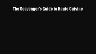 [PDF Download] The Scavenger's Guide to Haute Cuisine [PDF] Online