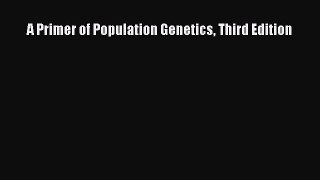 [PDF Download] A Primer of Population Genetics Third Edition [PDF] Online