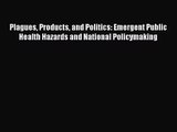 [PDF Download] Plagues Products and Politics: Emergent Public Health Hazards and National Policymaking