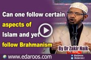 Can one follow certain aspects of Islam & yet follow Brahmanism By Dr Zakir Naik
