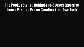 [PDF Download] The Pocket Stylist: Behind-the-Scenes Expertise from a Fashion Pro on Creating