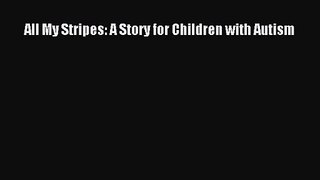 [PDF Download] All My Stripes: A Story for Children with Autism [PDF] Full Ebook