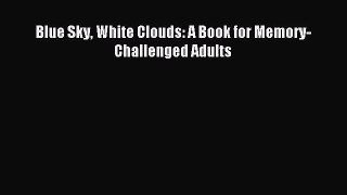 [PDF Download] Blue Sky White Clouds: A Book for Memory-Challenged Adults [Download] Full Ebook