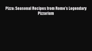 [PDF Download] Pizza: Seasonal Recipes from Rome's Legendary Pizzarium [PDF] Full Ebook