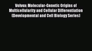 [PDF Download] Volvox: Molecular-Genetic Origins of Multicellularity and Cellular Differentiation