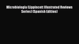 [PDF Download] Microbiología (Lippincott Illustrated Reviews Series) (Spanish Edition) [Download]