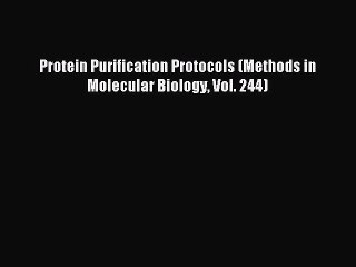 [PDF Download] Protein Purification Protocols (Methods in Molecular Biology Vol. 244) [PDF]