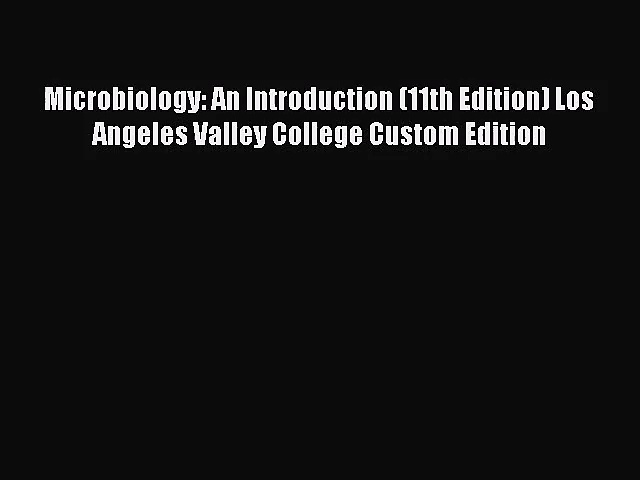 [PDF Download] Microbiology: An Introduction (11th Edition) Los Angeles Valley College Custom
