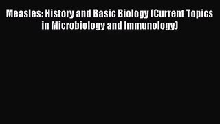 [PDF Download] Measles: History and Basic Biology (Current Topics in Microbiology and Immunology)