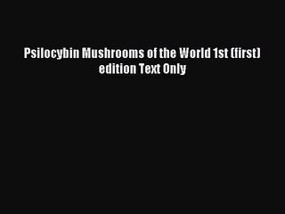 [PDF Download] Psilocybin Mushrooms of the World 1st (first) edition Text Only [Read] Full