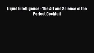 [PDF Download] Liquid Intelligence - The Art and Science of the Perfect Cocktail [Read] Full
