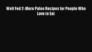 [PDF Download] Well Fed 2: More Paleo Recipes for People Who Love to Eat [PDF] Full Ebook
