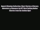 [PDF Download] Award-Winning Collection: Short Stories of Heroes Adventure & Romance by NYT