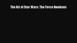 [PDF Download] The Art of Star Wars: The Force Awakens [Download] Online