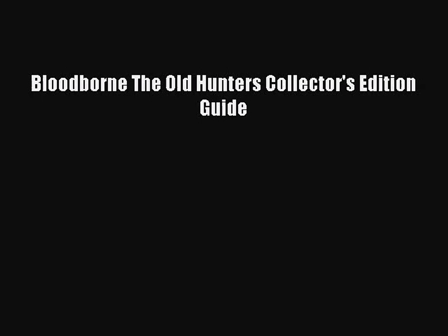Pdf Download Bloodborne The Old Hunters Collector S Edition Guide Pdf Full Ebook Video Dailymotion