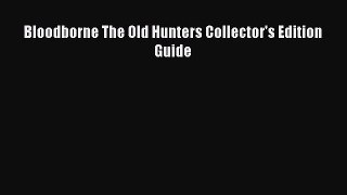 [PDF Download] Bloodborne The Old Hunters Collector's Edition Guide [PDF] Full Ebook
