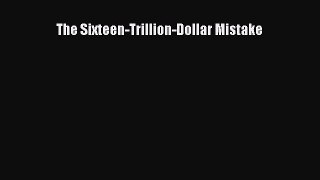 [PDF Download] The Sixteen-Trillion-Dollar Mistake [PDF] Online