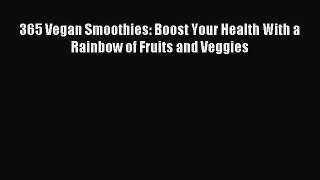 [PDF Download] 365 Vegan Smoothies: Boost Your Health With a Rainbow of Fruits and Veggies