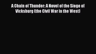 [PDF Download] A Chain of Thunder: A Novel of the Siege of Vicksburg (the Civil War in the
