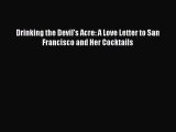 [PDF Download] Drinking the Devil's Acre: A Love Letter to San Francisco and Her Cocktails