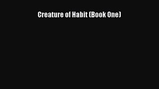 [PDF Download] Creature of Habit (Book One) [Read] Online