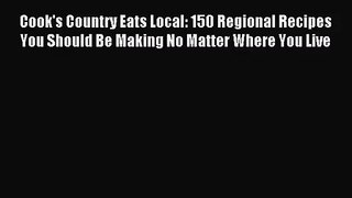 [PDF Download] Cook's Country Eats Local: 150 Regional Recipes You Should Be Making No Matter