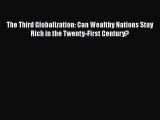 Download The Third Globalization: Can Wealthy Nations Stay Rich in the Twenty-First Century?