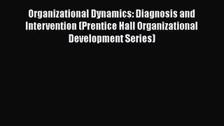 Read Organizational Dynamics: Diagnosis and Intervention (Prentice Hall Organizational Development