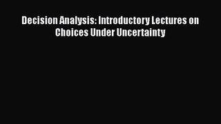 Download Decision Analysis: Introductory Lectures on Choices Under Uncertainty Ebook Online