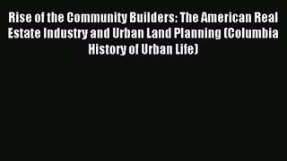 [PDF Download] Rise of the Community Builders: The American Real Estate Industry and Urban
