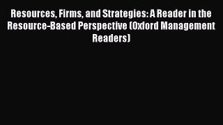 [PDF Download] Resources Firms and Strategies: A Reader in the Resource-Based Perspective (Oxford