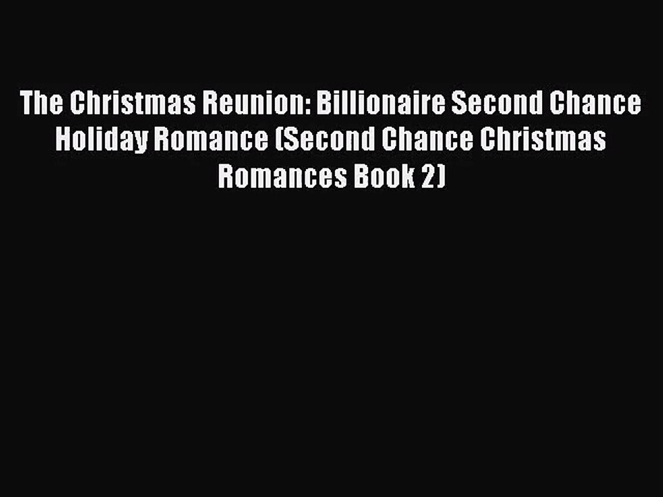 [PDF Download] The Christmas Reunion: Billionaire Second Chance Holiday Romance (Second Chance