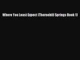 [PDF Download] Where You Least Expect (Thornehill Springs Book 1) [PDF] Full Ebook