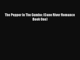 [PDF Download] The Pepper In The Gumbo: (Cane River Romance Book One) [PDF] Online