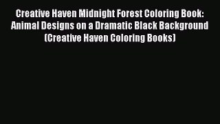 [PDF Download] Creative Haven Midnight Forest Coloring Book: Animal Designs on a Dramatic Black