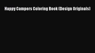 [PDF Download] Happy Campers Coloring Book (Design Originals) [Download] Online