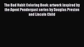 [PDF Download] The Bad Habit Coloring Book: artwork inspired by the Agent Pendergast series